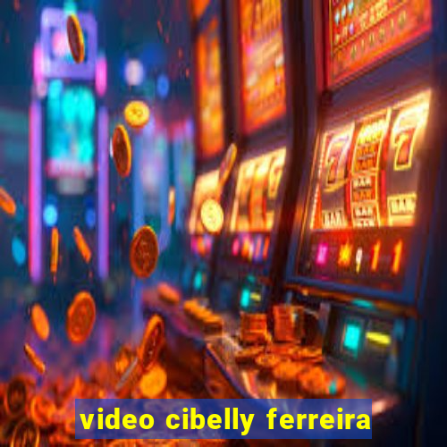 video cibelly ferreira